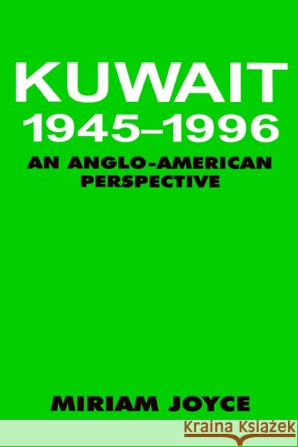 Kuwait, 1945-1996: An Anglo-American Perspective Joyce, Miriam 9780714644202 Frank Cass Publishers