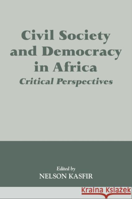 Civil Society and Democracy in Africa: Critical Perspectives Kasfir, Nelson 9780714644530