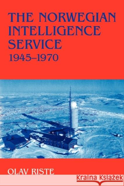 The Norwegian Intelligence Service, 1945-1970 Olav Riste 9780714644554 Frank Cass Publishers