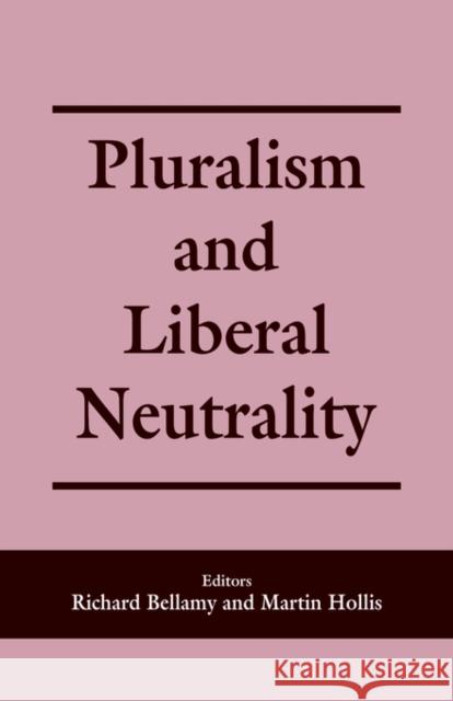 Pluralism and Liberal Neutrality Richard Bellamy Martin Hollis 9780714644707 Frank Cass Publishers