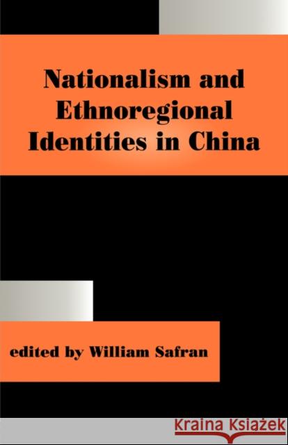 Nationalism and Ethnoregional Identities in China William Safran 9780714644769 Frank Cass Publishers