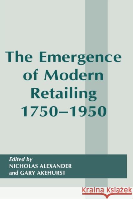 The Emergence of Modern Retailing 1750-1950 Gary Akehurst Nicholas Alexander  9780714644813 Taylor & Francis