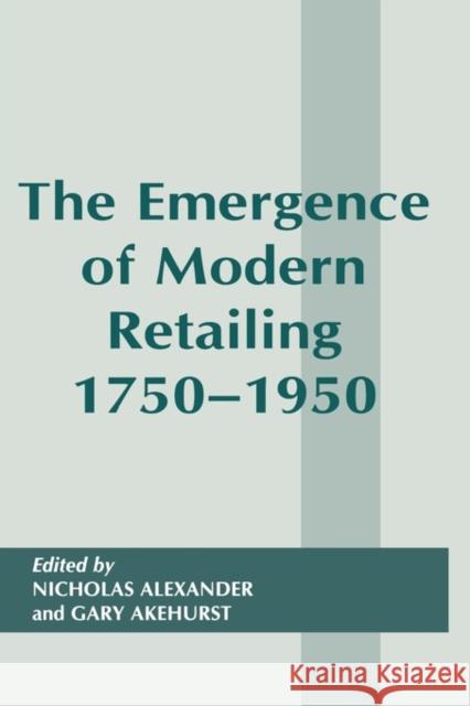 The Emergence of Modern Retailing 1750-1950 Gary Akehurst Nicholas Alexander  9780714644813