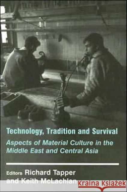 Technology, Tradition and Survival: Aspects of Material Culture in the Middle East and Central Asia Tapper, Richard 9780714644875 Frank Cass Publishers