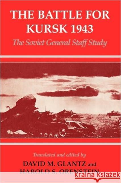 The Battle for Kursk, 1943: The Soviet General Staff Study Glantz, David M. 9780714644936