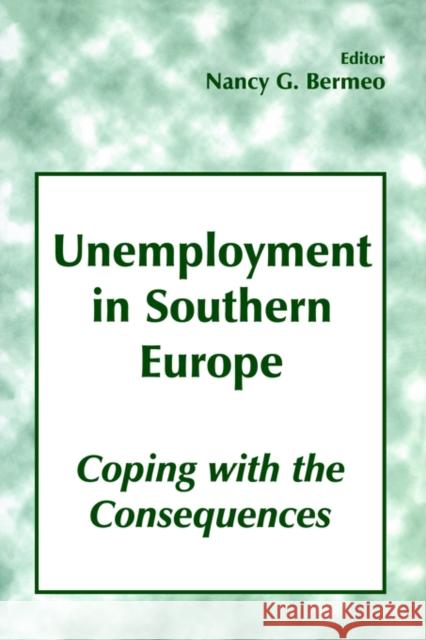 Unemployment in Southern Europe: Coping with the Consequences Bermeo, Nancy G. 9780714644950 Routledge
