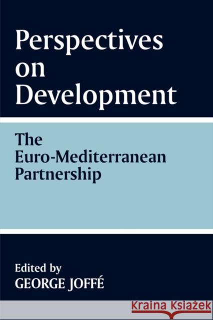 Perspectives on Development: The Euro-Mediterranean Partnership: The Euro-Mediterranean Partnership Joffe, George 9780714644998