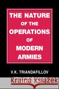 The Nature of the Operations of Modern Armies V.K. Triandafillov V.K. Triandafillov Jacob W. Kipp 9780714645018