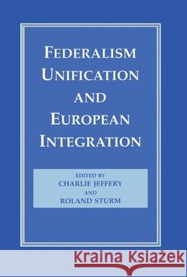 Federalism, Unification and European Integration Charlie Jeffery Roland Sturm Charlie Jeffery 9780714645070 Taylor & Francis
