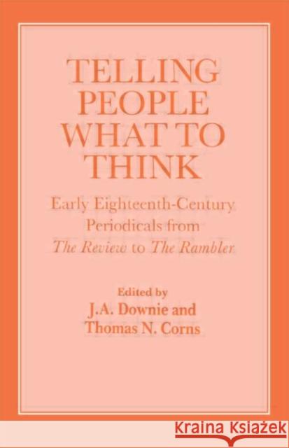 Telling People What to Think : Early Eighteenth Century Periodicals from the Review to the Rambler Thomas Corns J.A. Downie Thomas Corns 9780714645087 Taylor & Francis