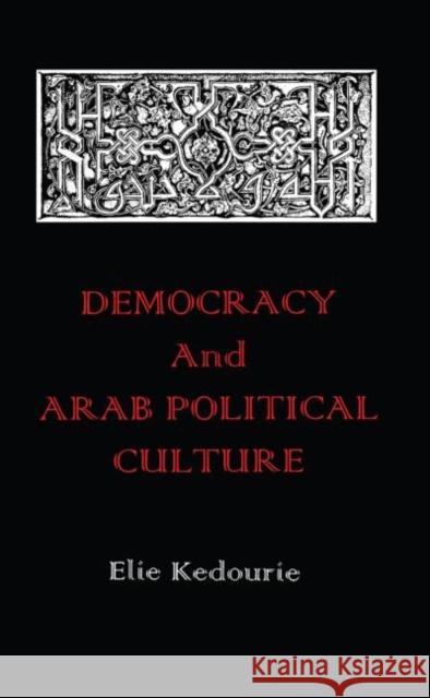 Democracy and Arab Political Culture Elie Kedourie Elie Kedourie  9780714645094 Taylor & Francis