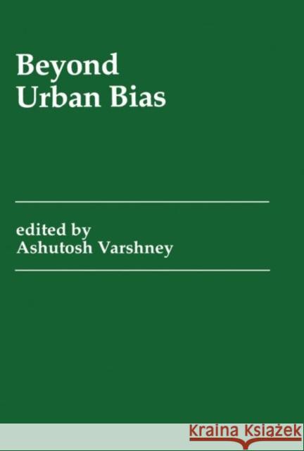 Beyond Urban Bias Ashutosh Varshney Ashutosh Varshney  9780714645117 Taylor & Francis