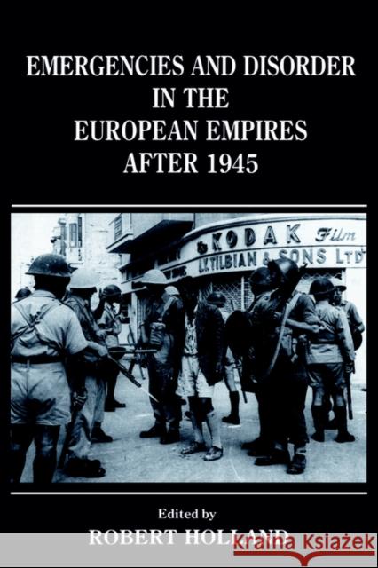 Emergencies and Disorder in the European Empires After 1945 Robert Holland 9780714645162 Frank Cass Publishers