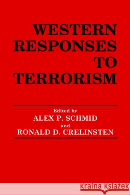Western Responses to Terrorism Alex P. Schmid Ronald D. Crelinsten 9780714645216 Frank Cass Publishers