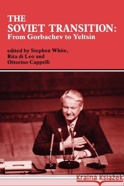The Soviet Transition: From Gorbachev to Yeltsin Cappelli, Ottorino 9780714645285 Taylor & Francis