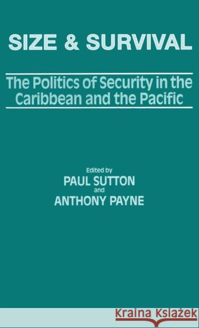 Size and Survival: The Politics of Security in the Caribbean and the Pacific Payne, Anthony 9780714645322