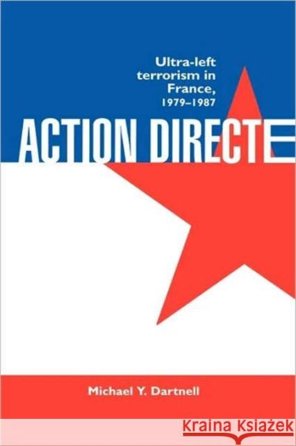 Action Directe: Ultra Left Terrorism in France 1979-1987 Dartnell, Michael Y. 9780714645667