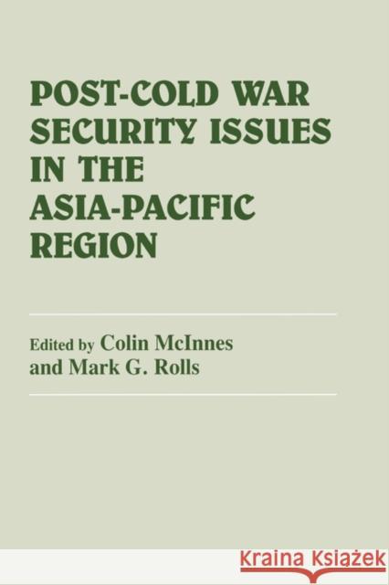 Post-Cold War Security Issues in the Asia-Pacific Region Colin J. McInnes Mark G. Rolls 9780714645742 Frank Cass Publishers