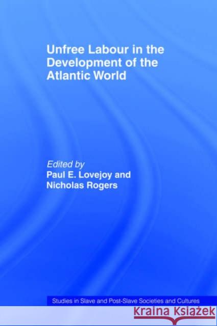 Unfree Labour in the Development of the Atlantic World Paul E. Lovejoy Nicholas Rogers 9780714645797 Frank Cass Publishers