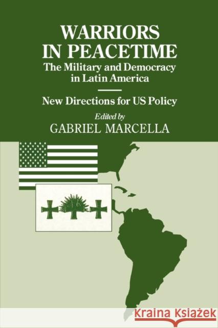 Warriors in Peacetime: New Directions for US Policy The Military and Democracy in Latin America Marcella, Gabriel 9780714645858 Frank Cass Publishers
