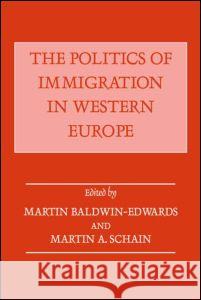 The Politics of Immigration in Western Europe Martin Baldwin-Edwards Martin A. Schain Martin Baldwin-Edwards 9780714645933