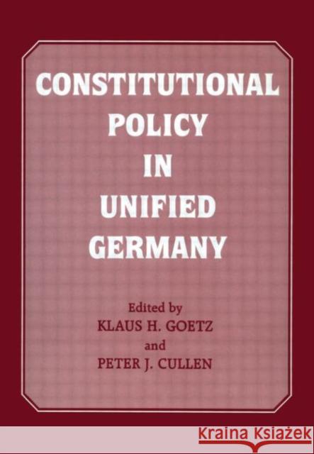 Constitutional Policy in Unified Germany Peter J. Cullen Klaus H. Goetz Peter J. Cullen 9780714646312 Taylor & Francis