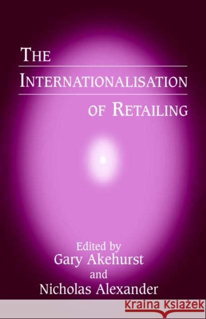 The Internationalisation of Retailing Gary Akehurst Nicholas Alexander 9780714646480