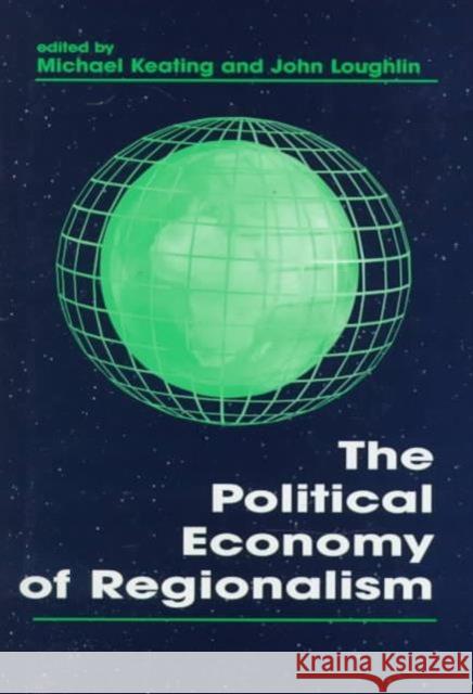 The Political Economy of Regionalism Michael Keating John Loughlin Michael Keating 9780714646589 Taylor & Francis