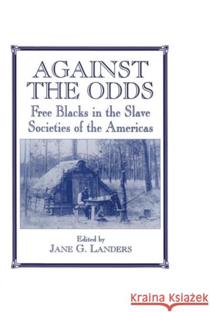 Against the Odds: Free Blacks in the Slave Societies of the Americas Landers, Jane G. 9780714647104