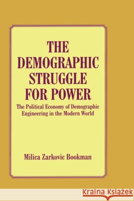 The Demographic Struggle for Power: The Political Economy of Demographic Engineering in the Modern World Bookman, Milica Zarkovic 9780714647326