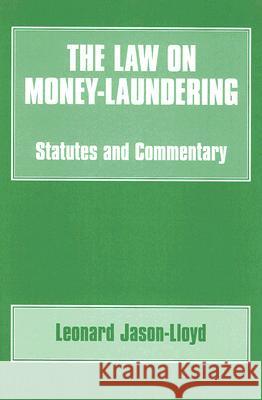 The Law on Money Laundering: Statutes and Commentary Jason-Lloyd, Leonard 9780714647364