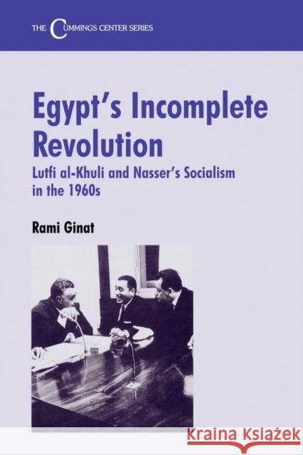 Egypt's Incomplete Revolution: Lutfi al-Khuli and Nasser's Socialism in the 1960s Ginat, Rami 9780714647388 Frank Cass Publishers