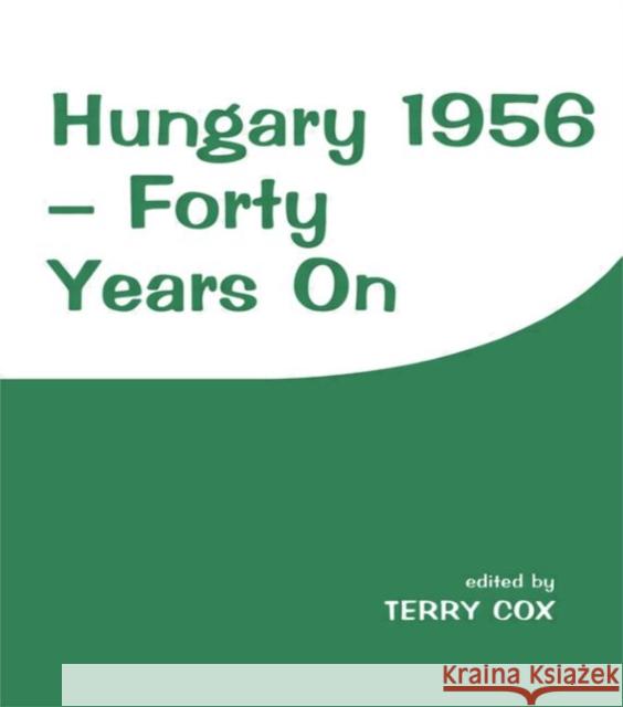 Hungary 1956: Forty Years on Cox, Terry 9780714647661 Frank Cass Publishers