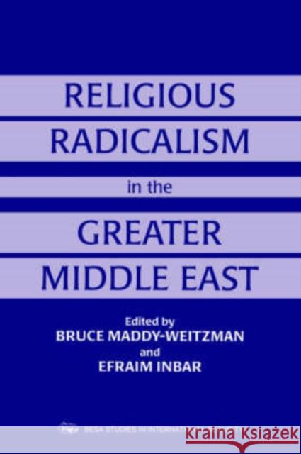 Religious Radicalism in the Greater Middle East Bruce Maddy-Weitzman Efraim Inbar 9780714647692