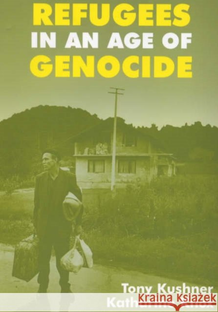 Refugees in an Age of Genocide : Global, National and Local Perspectives during the Twentieth Century Tony Kushner Katharine Knox 9780714647838 Frank Cass Publishers