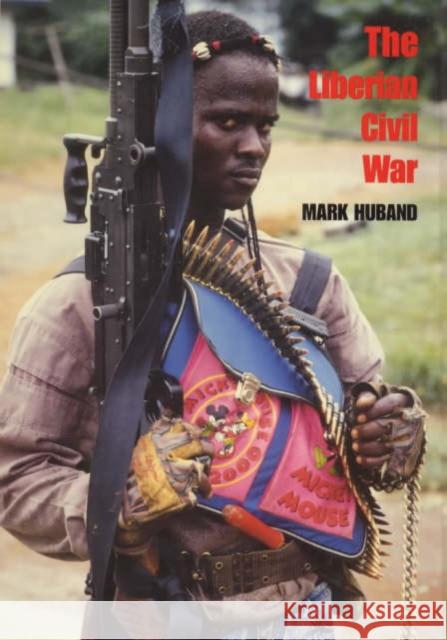 The Liberian Civil War Mark Huband 9780714647852 Frank Cass Publishers