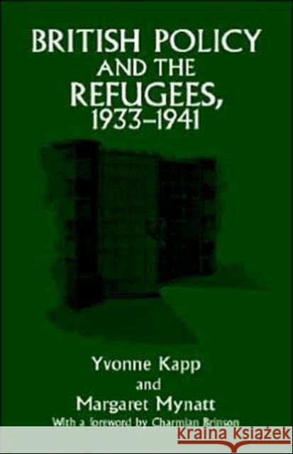 British Policy and the Refugees, 1933-1941 Yvonne Kapp Margaret Mynatt Charmian Brinson 9780714647975 Frank Cass Publishers