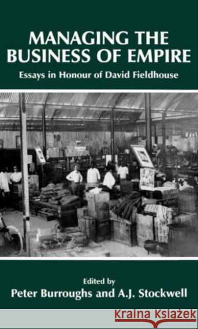 Managing the Business of Empire: Essays in Honour of David Fieldhouse Burroughs, Peter 9780714648262 Frank Cass Publishers