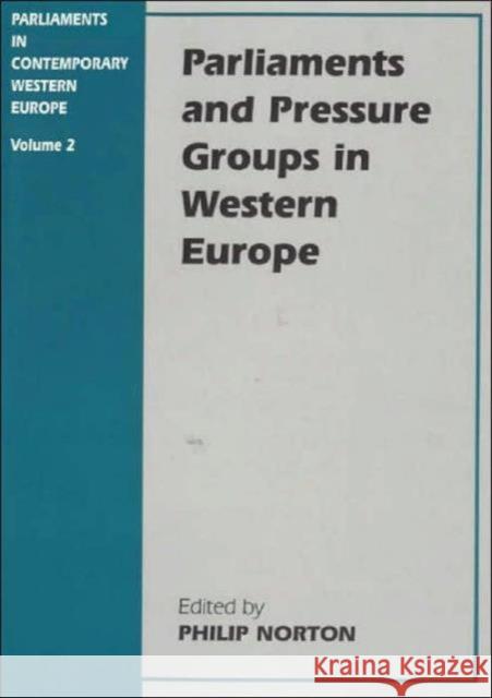 Parliaments and Pressure Groups in Western Europe Philip Norton 9780714648347