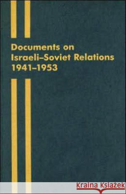 Documents on Israeli-Soviet Relations 1941-1953: Part I: 1941-May 1949 Part II: May 1949-1953 The Cummings Center for Russian Studies 9780714648439 Frank Cass Publishers