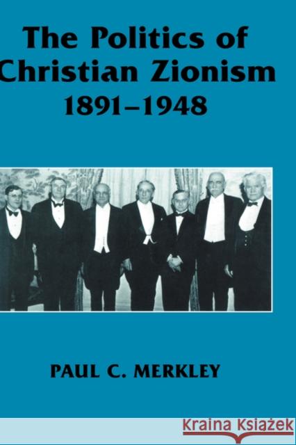 The Politics of Christian Zionism 1891-1948 Paul C. Merkley 9780714648507 Frank Cass Publishers