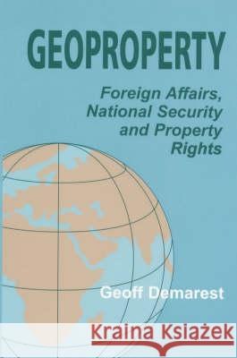 Geoproperty: Foreign Affairs, National Security and Property Rights Demarest, Geoff 9780714648545 Taylor & Francis