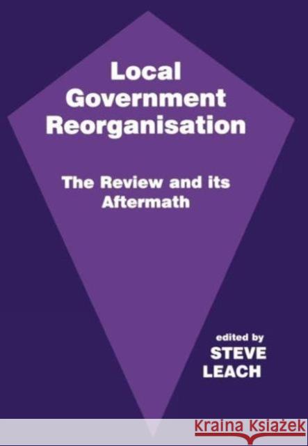 Local Government Reorganisation: The Review and its Aftermath Leach, Steve 9780714648590 Frank Cass Publishers