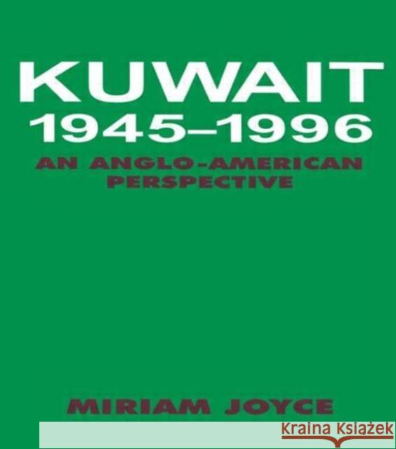 Kuwait, 1945-1996: An Anglo-American Perspective Joyce, Miriam 9780714648637 Frank Cass Publishers