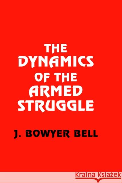 The Dynamics of the Armed Struggle J. Bowyer Bell 9780714648651 Frank Cass Publishers