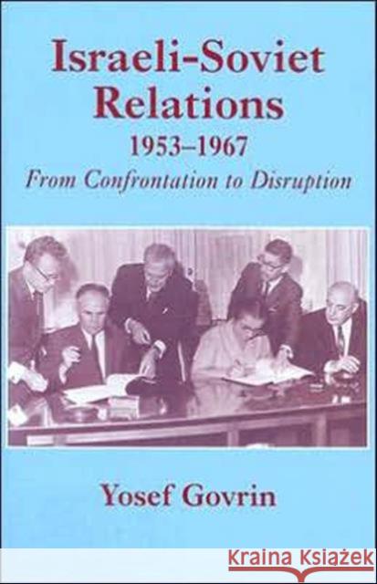 Israeli-Soviet Relations, 1953-1967: From Confrontation to Disruption Govrin, Yosef 9780714648729 Frank Cass Publishers