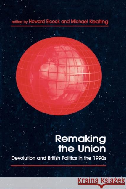 Remaking the Union: Devolution and British Politics in the 1990's Elcock, Howard 9780714648767 Frank Cass Publishers