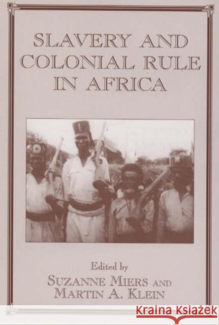 Slavery and Colonial Rule in Africa Suzanne Miers Martin A. Klein 9780714648842 Frank Cass Publishers