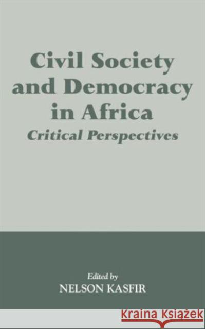 Civil Society and Democracy in Africa: Critical Perspectives Kasfir, Nelson 9780714649085 Frank Cass Publishers