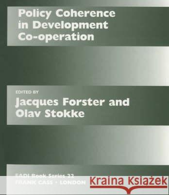 Policy Coherence in Development Co-Operation J. Forster Olav Schram Stokke 9780714649146 Routledge